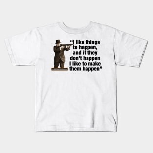 Winston Churchill “I Like Things To Happen, And If They Don’t Happen, I Like To Make Them Happen” Kids T-Shirt